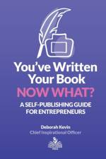 You've Written Your Book. Now What? af Deborah Kevin