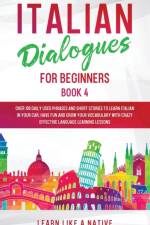 Italian Dialogues for Beginners Book 4 af Learn Like A Native
