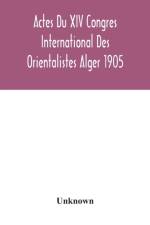 Actes Du XIV Congres International Des Orientalistes Alger 1905 af Unknown