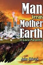 Man Versus Mother Earth af John M Aldrick