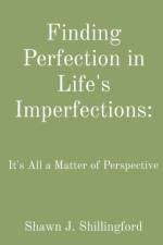 Finding Perfection in Life's Imperfections af Shawn Shillingford
