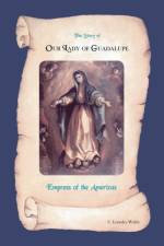 Story of Our Lady of Guadalupe, Empress of the Americas af C.Lourdes Walsh