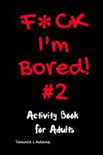 F*ck I'm Bored #2 af Tamara L Adams