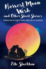 Harvest Moon Wish and Other Short Stories af Elle Stockton