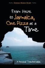 From Here to Jamaica, One Pizza at a Time af Donna Marie Bixby