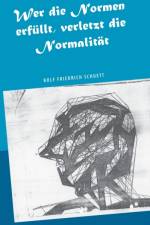 Wer die Normen erfullt, verletzt die Normalitat af Rolf Friedrich Schuett