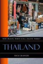 Why Travel When You Can Live There? Thailand af Rick Granger