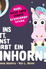 Ab ins Bett, sonst stirbt ein Einhorn! – Neue, nicht ganz legale Erziehungstricks af Mia L. Meier