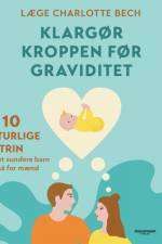 Klargør kroppen før graviditet - 10 naturlige trin til at få et sundere barn - også for mænd af Charlotte Bech