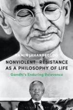 Nonviolent Resistance as a Philosophy of Life af Professor Ramin (Jindal Global Law School and O.P. Jindal Global University Jahanbegloo