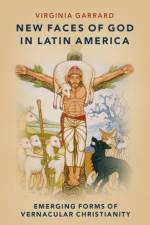 New Faces of God in Latin America af Virginia (Professor of History and Religious Studies Garrard
