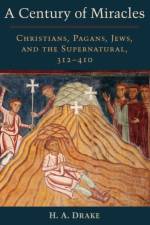 A Century of Miracles af H.A. (Research Professor of History Drake