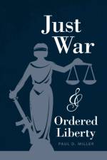 Just War and Ordered Liberty af Paul D. (Georgetown University Miller