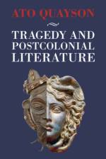 Tragedy and Postcolonial Literature af Ato (Stanford University Quayson