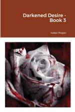 Darkened Desire - Book 3 af Isabel Rogan