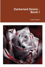 Darkened Desire - Book 1 af Isabel Rogan