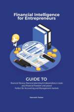 Financial intelligence for entrepreneurs - Guide to financial literacy, financial planning & independence create your financial freedom and peace ! Perfect for Accounting and Management markets af Kenneth Parkerr