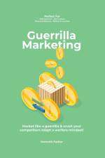 Guerilla marketing New Millennium Edition - Market like a guerrilla & crush your competitors adapt a warfare mindset! perfect for entrepeneurs, job hunters, financial advisors, writers & coaches af Kenneth Parker