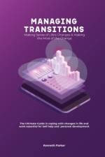 Managing transistions - Making Sense of Life's Changes & Making the Most of the Change, The Ultimate Guide in coping with changes in life and work essential for Self help and personal development af Kenneth Parker
