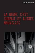 La neige, c'est surfait et autres nouvelles af Celine Gueguen