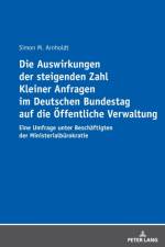 Die Auswirkungen Der Steigenden Zahl Kleiner Anfragen Im Deutschen Bundestag Auf Die Oeffentliche Verwaltung af Simon Arnholdt