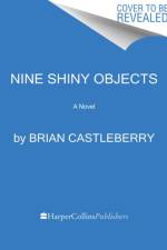 Nine Shiny Objects af Brian Castleberry