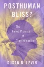 Posthuman Bliss? af Susan B. (Roe/Straut Professor in the Humanities and Professor of Philosophy Levin