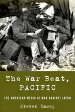 The War Beat, Pacific af Steven (Professor of International History Casey