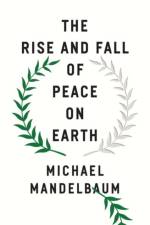 The Rise and Fall of Peace on Earth af Michael (Christian A. Herter Professor Emeritus of American Foreign Policy Mandelbaum