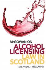 Alcohol Licensing Law in Scotland af Stephen J. McGowan