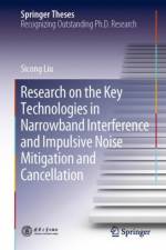 Research on the Key Technologies in Narrowband Interference and Impulsive Noise Mitigation and Cancellation af Sicong Liu