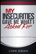 My Insecurities Gave Me What I Asked For af Lynn Green