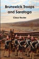 Brunswick Troops and Saratoga af Claus Reuter