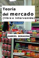 Teoria del mercado (libre e intervenido) af Gabriel Boragina