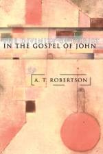 The Divinity of Christ in the Gospel of John af A T Robertson