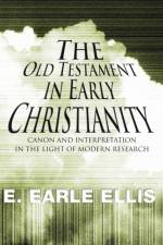 The Old Testament in Early Christianity af E Earle Ellis