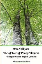 Asia Folklore The of Tale of Peony Flowers Bilingual Edition English Germany af Xenoharunai Sakura