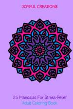 25 Mandalas For Stress-Relief af Joyful Creations