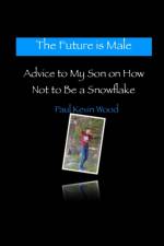 Future is Male - Advice to My Son on How Not to Be a Snowflake af Paul Kevin Wood