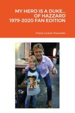 My Hero Is a Duke...of Hazzard 1979-2020 Fan Edition af Cheryl Lockett Alexander