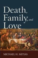 Death, Family, and Love af Michael H Mitias