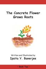 The Concrete Flower Grows Roots af Ipsita Y Banerjee