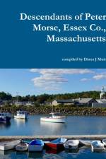 Descendants of Peter Morse, Essex Co., Massachusetts af Diana J Muir