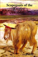 Scapegoats of the Empire The True Story of Breaker Morant's Bushveldt Carbineers af George Witton