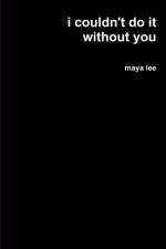 i couldn't do it without you af Maya Lee