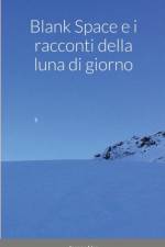 Blank Space e i Racconti della Luna di Giorno af Jacopo Liso