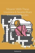 Moanin' With These Louisiana & Swamp Blues Crossword Puzzles af Aaron Joy