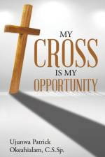 My Cross Is My Opportunity af Ujunwa Patrick Okeahialam C S Sp