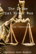 The Crime That Never Was: And “Overlooked” af Barbara Anne Machin