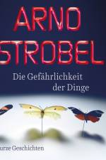 Die Gefährlichkeit der Dinge – Kurze Geschichten af Arno Strobel